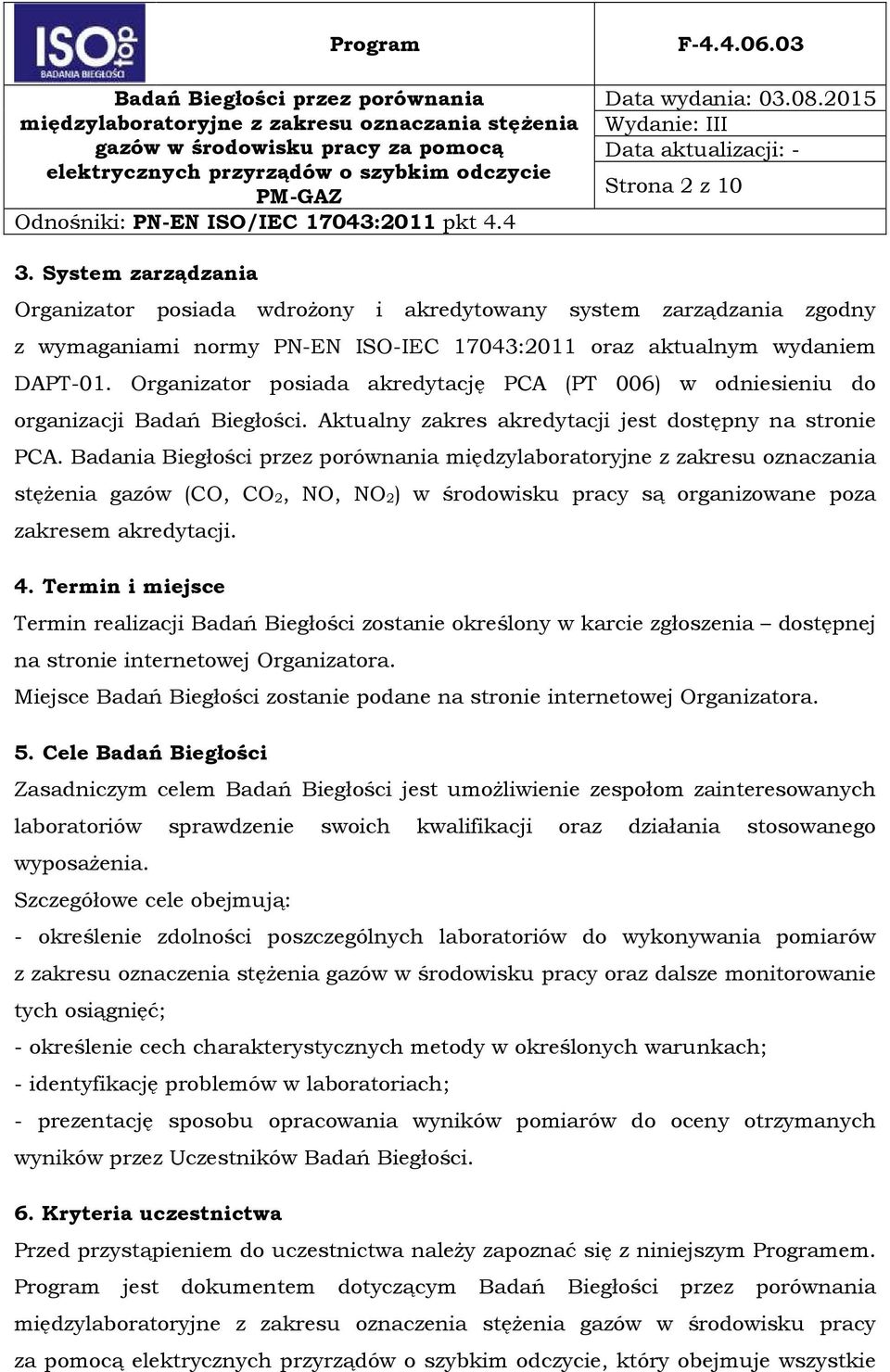 Badania Biegłości przez porównania międzylaboratoryjne z zakresu oznaczania stężenia gazów (CO, CO 2, NO, NO 2) w środowisku pracy są organizowane poza zakresem akredytacji. 4.