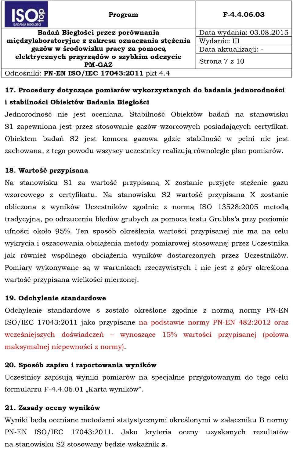 Obiektem badań S2 jest komora gazowa gdzie stabilność w pełni nie jest zachowana, z tego powodu wszyscy uczestnicy realizują równolegle plan pomiarów. 18.