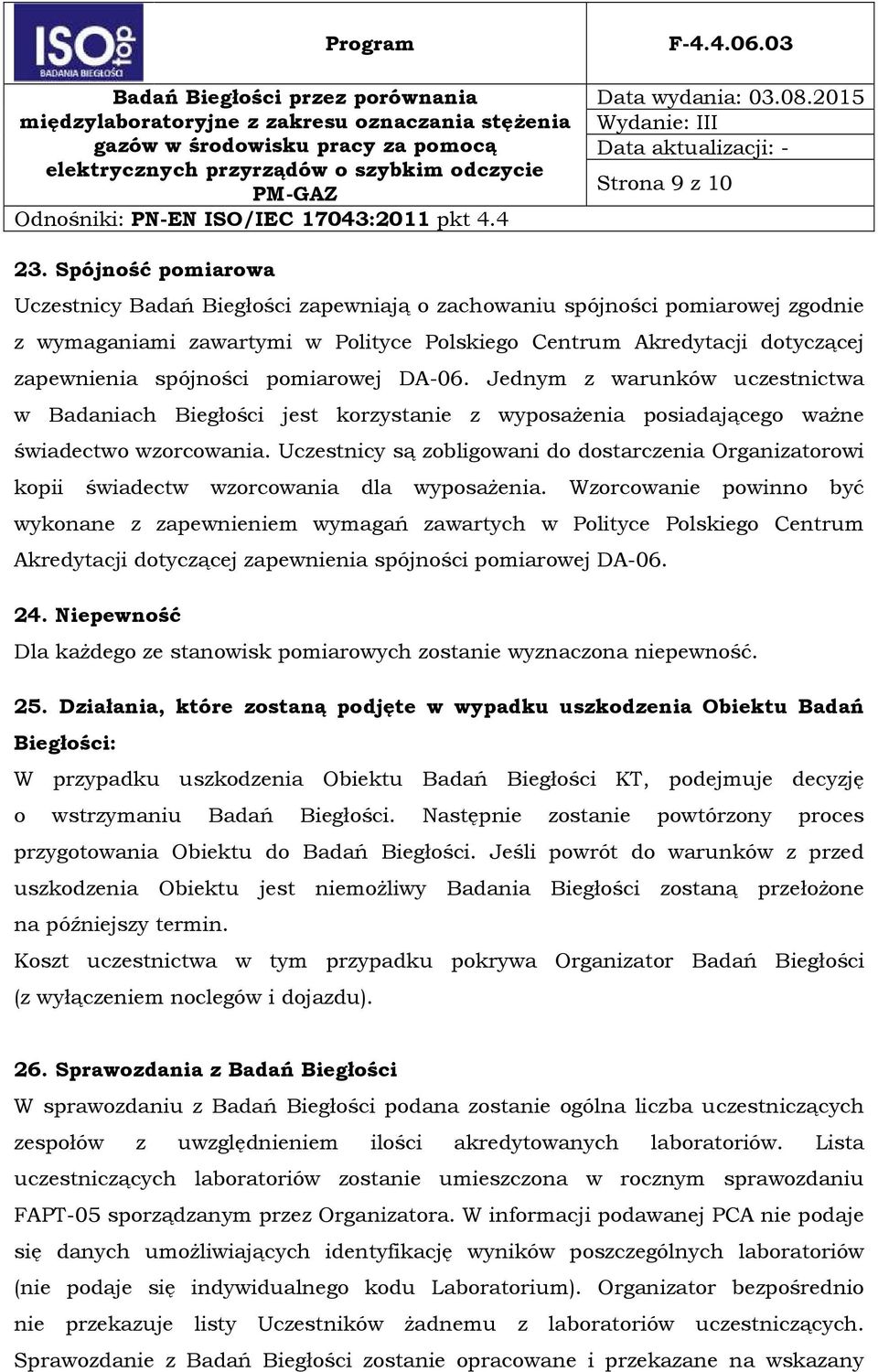 pomiarowej DA-06. Jednym z warunków uczestnictwa w Badaniach Biegłości jest korzystanie z wyposażenia posiadającego ważne świadectwo wzorcowania.