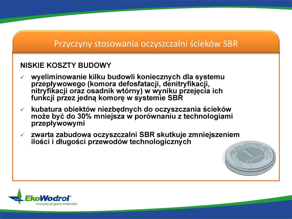 jedną komorę w systemie SBR kubatura obiektów niezbędnych do oczyszczania ścieków może być do 30% mniejsza w porównaniu z