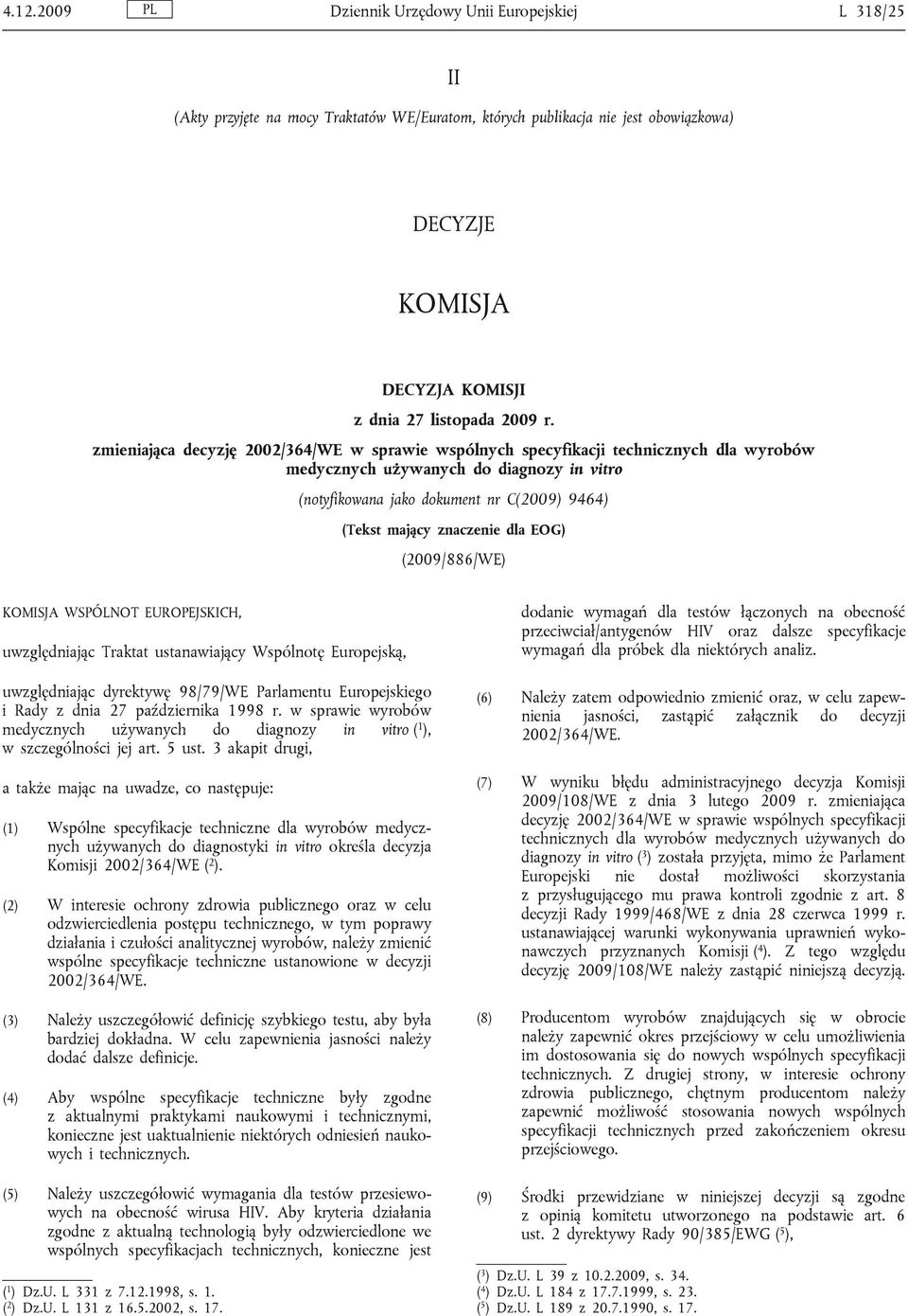 zmieniająca decyzję 2002/364/WE w sprawie wspólnych specyfikacji technicznych dla wyrobów medycznych używanych do diagnozy in vitro (notyfikowana jako dokument nr C(2009) 9464) (Tekst mający