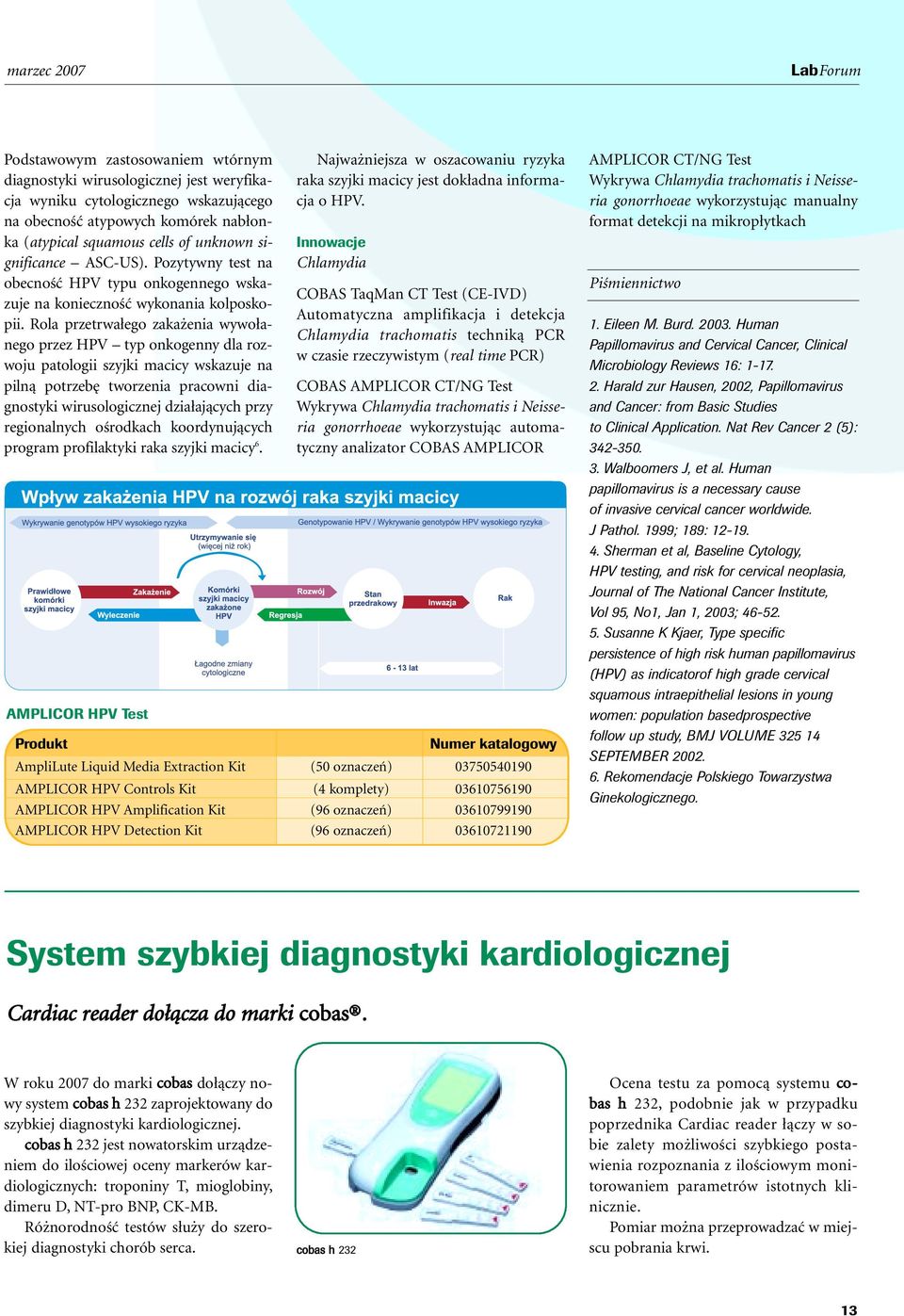 Rola przetrwa ego zaka enia wywo anego przez HPV typ onkogenny dla rozwoju patologii szyjki macicy wskazuje na pilnà potrzeb tworzenia pracowni diagnostyki wirusologicznej dzia ajàcych przy