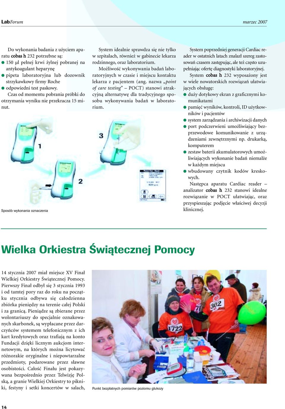 Sposób wykonania oznaczenia System idealnie sprawdza si nie tylko w szpitalach, równie w gabinecie lekarza rodzinnego, oraz laboratorium.