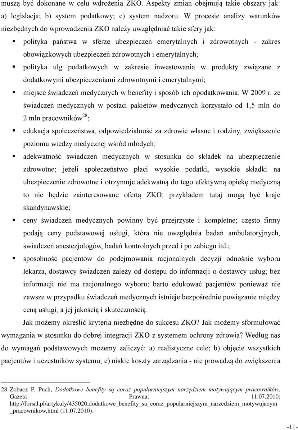 zdrowotnych i emerytalnych; polityka ulg podatkowych w zakresie inwestowania w produkty związane z dodatkowymi ubezpieczeniami zdrowotnymi i emerytalnymi; miejsce świadczeń medycznych w benefity i