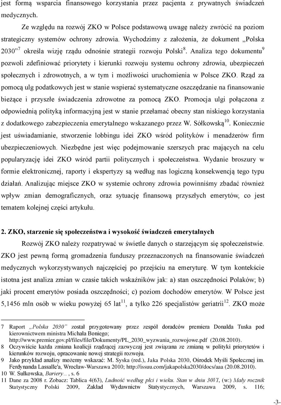 Wychodzimy z założenia, że dokument Polska 2030 7 określa wizję rządu odnośnie strategii rozwoju Polski 8.