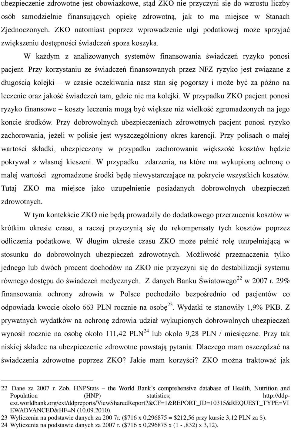 Przy korzystaniu ze świadczeń finansowanych przez NFZ ryzyko jest związane z długością kolejki w czasie oczekiwania nasz stan się pogorszy i może być za późno na leczenie oraz jakość świadczeń tam,