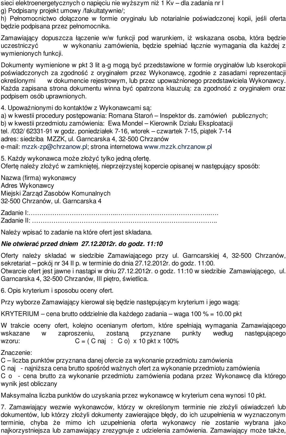 Zamawiający dopuszcza łączenie w/w funkcji pod warunkiem, iż wskazana osoba, która będzie uczestniczyć w wykonaniu zamówienia, będzie spełniać łącznie wymagania dla każdej z wymienionych funkcji.