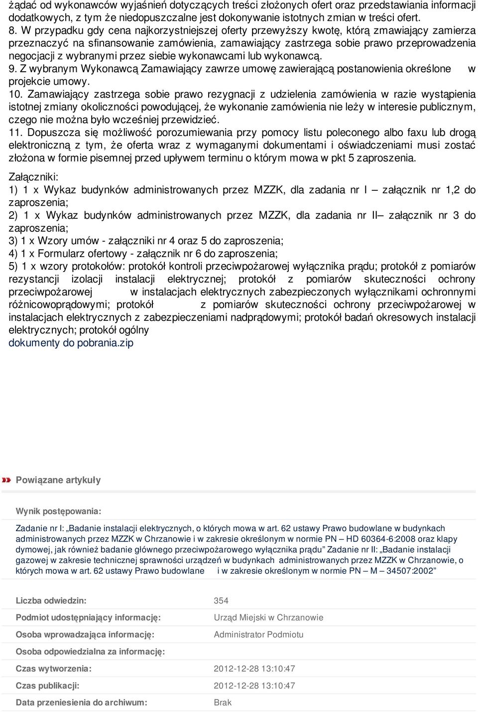 wybranymi przez siebie wykonawcami lub wykonawcą. 9. Z wybranym Wykonawcą Zamawiający zawrze umowę zawierającą postanowienia określone w projekcie umowy. 10.