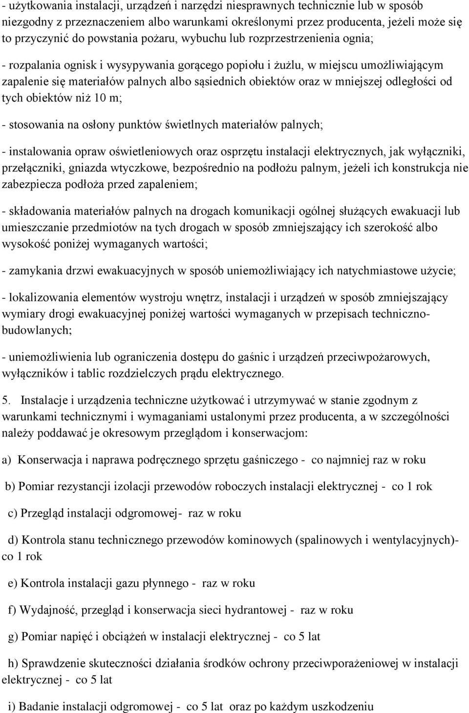 mniejszej odległości od tych obiektów niż 10 m; - stosowania na osłony punktów świetlnych materiałów palnych; - instalowania opraw oświetleniowych oraz osprzętu instalacji elektrycznych, jak