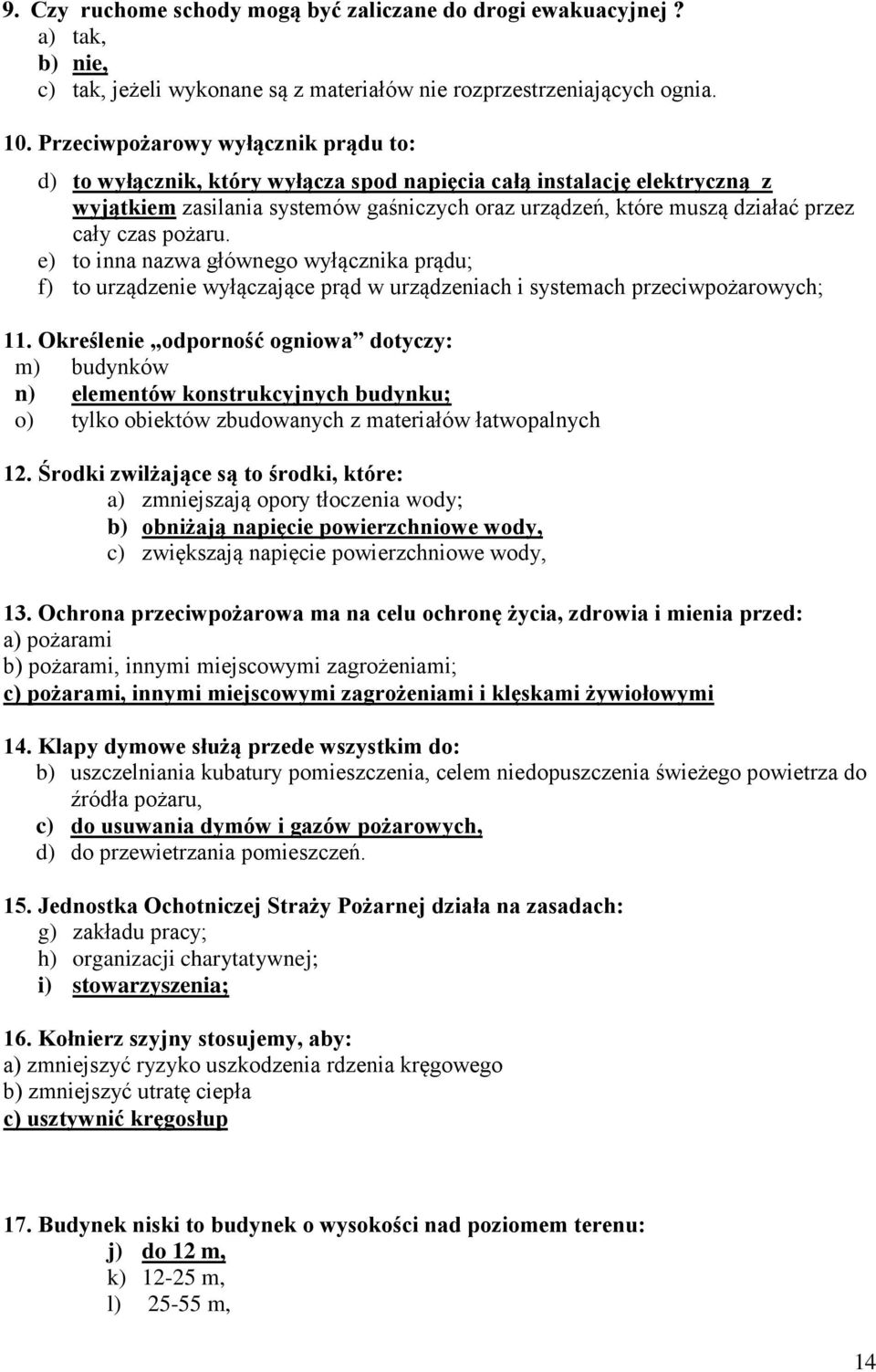 czas pożaru. e) to inna nazwa głównego wyłącznika prądu; f) to urządzenie wyłączające prąd w urządzeniach i systemach przeciwpożarowych; 11.