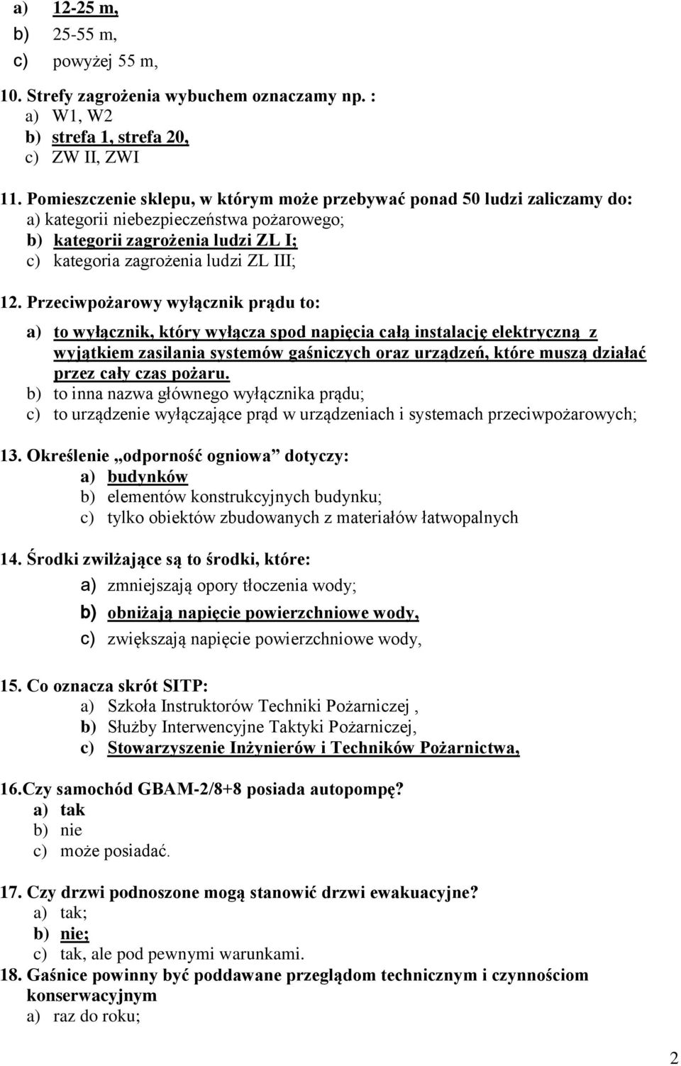 Przeciwpożarowy wyłącznik prądu to: a) to wyłącznik, który wyłącza spod napięcia całą instalację elektryczną z wyjątkiem zasilania systemów gaśniczych oraz urządzeń, które muszą działać przez cały