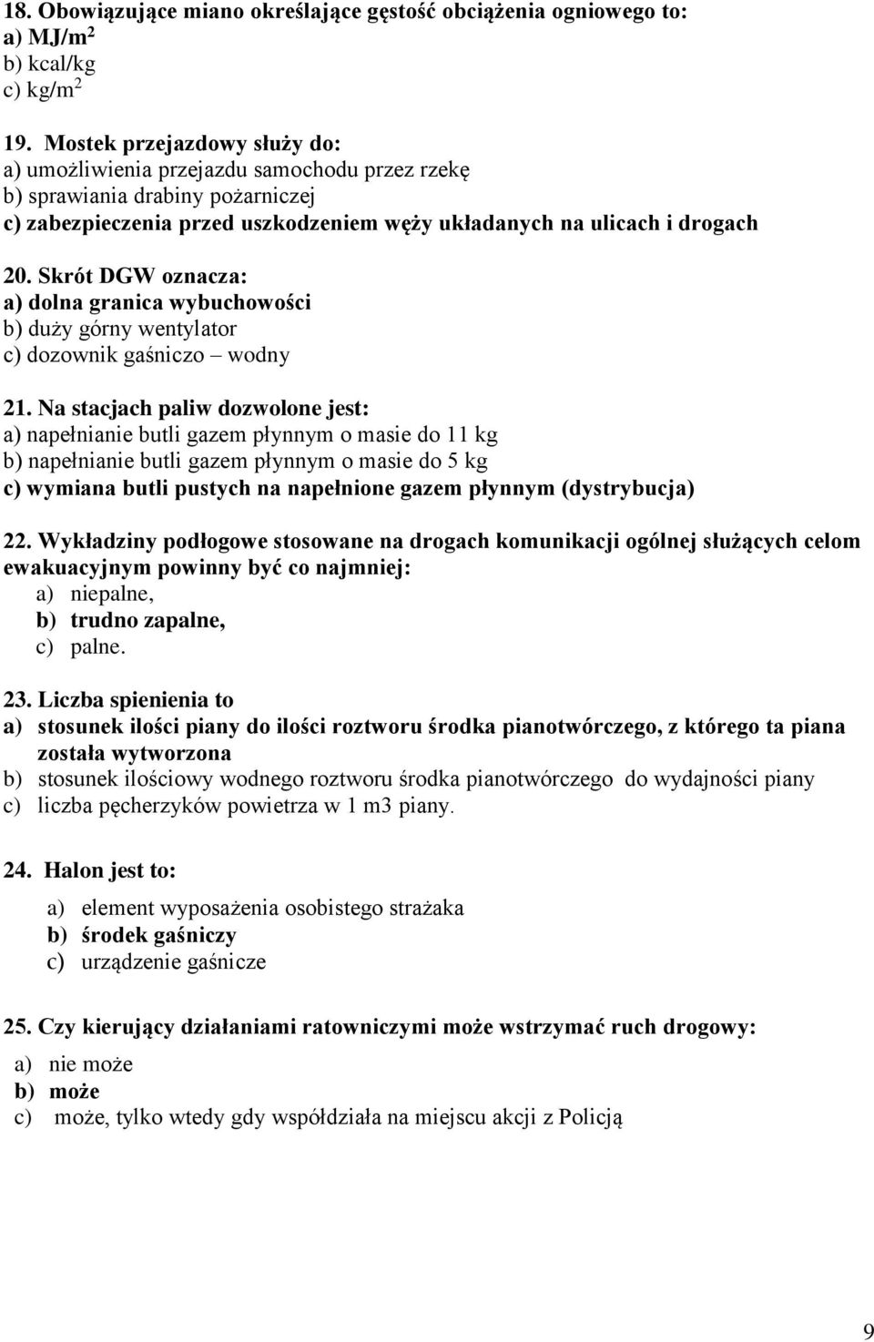 Skrót DGW oznacza: a) dolna granica wybuchowości b) duży górny wentylator c) dozownik gaśniczo wodny 21.