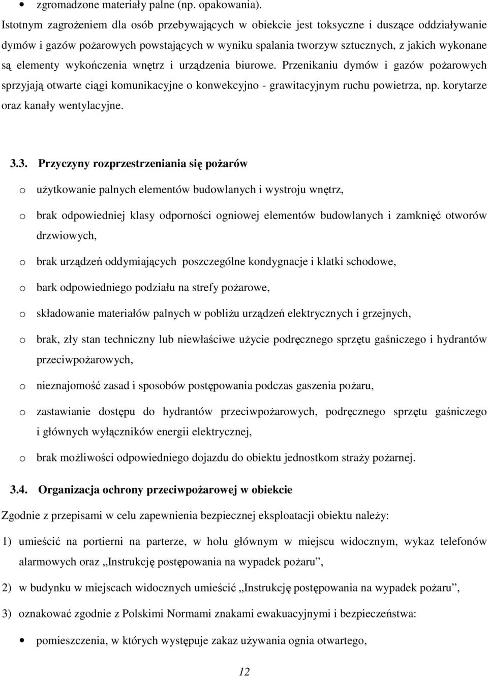 elementy wykończenia wnętrz i urządzenia biurowe. Przenikaniu dymów i gazów pożarowych sprzyjają otwarte ciągi komunikacyjne o konwekcyjno - grawitacyjnym ruchu powietrza, np.