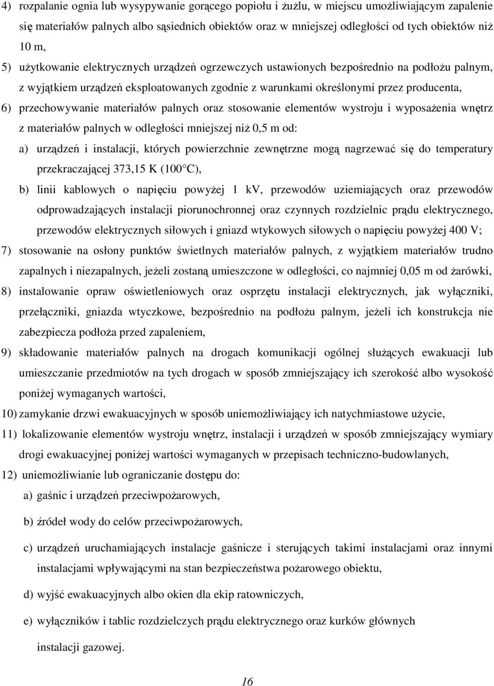 materiałów palnych oraz stosowanie elementów wystroju i wyposażenia wnętrz z materiałów palnych w odległości mniejszej niż 0,5 m od: a) urządzeń i instalacji, których powierzchnie zewnętrzne mogą