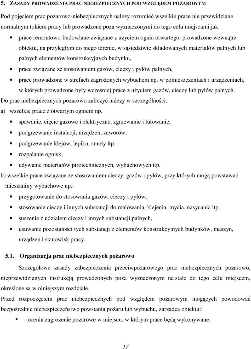 materiałów palnych lub palnych elementów konstrukcyjnych budynku, prace związane ze stosowaniem gazów, cieczy i pyłów palnych, prace prowadzone w strefach zagrożonych wybuchem np.