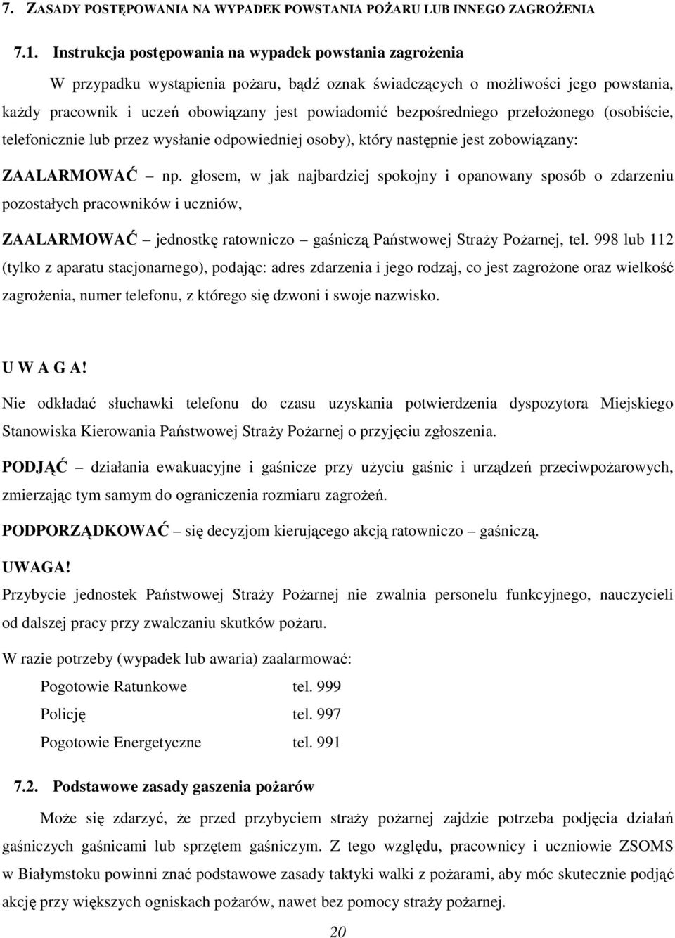 bezpośredniego przełożonego (osobiście, telefonicznie lub przez wysłanie odpowiedniej osoby), który następnie jest zobowiązany: ZAALARMOWAĆ np.