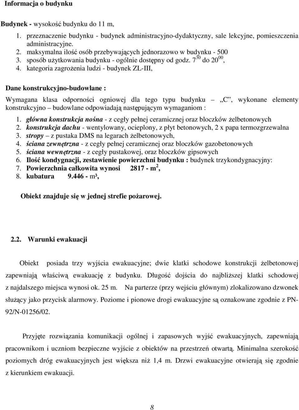 kategoria zagrożenia ludzi - budynek ZL-III, Dane konstrukcyjno-budowlane : Wymagana klasa odporności ogniowej dla tego typu budynku C, wykonane elementy konstrukcyjno budowlane odpowiadają