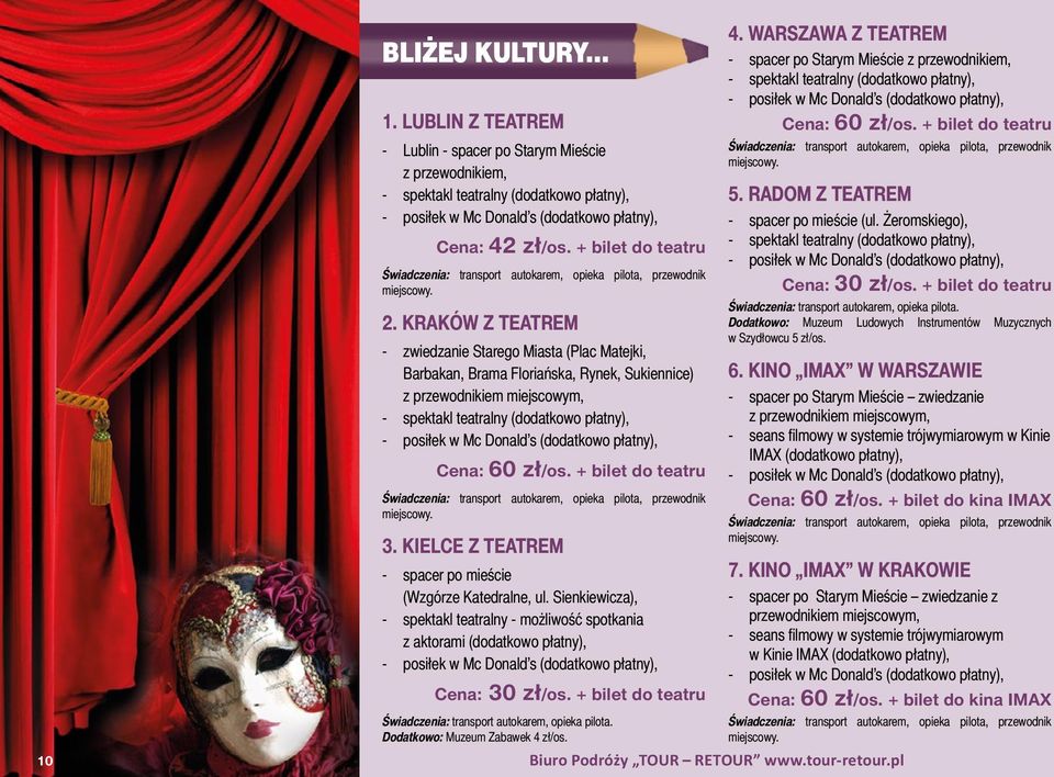 KRAKÓW Z TEATREM - zwiedzanie Starego Miasta (Plac Matejki, Barbakan, Brama Floriańska, Rynek, Sukiennice) z przewodnikiem miejscowym, - spektakl teatralny (dodatkowo płatny), - posiłek w Mc Donald s