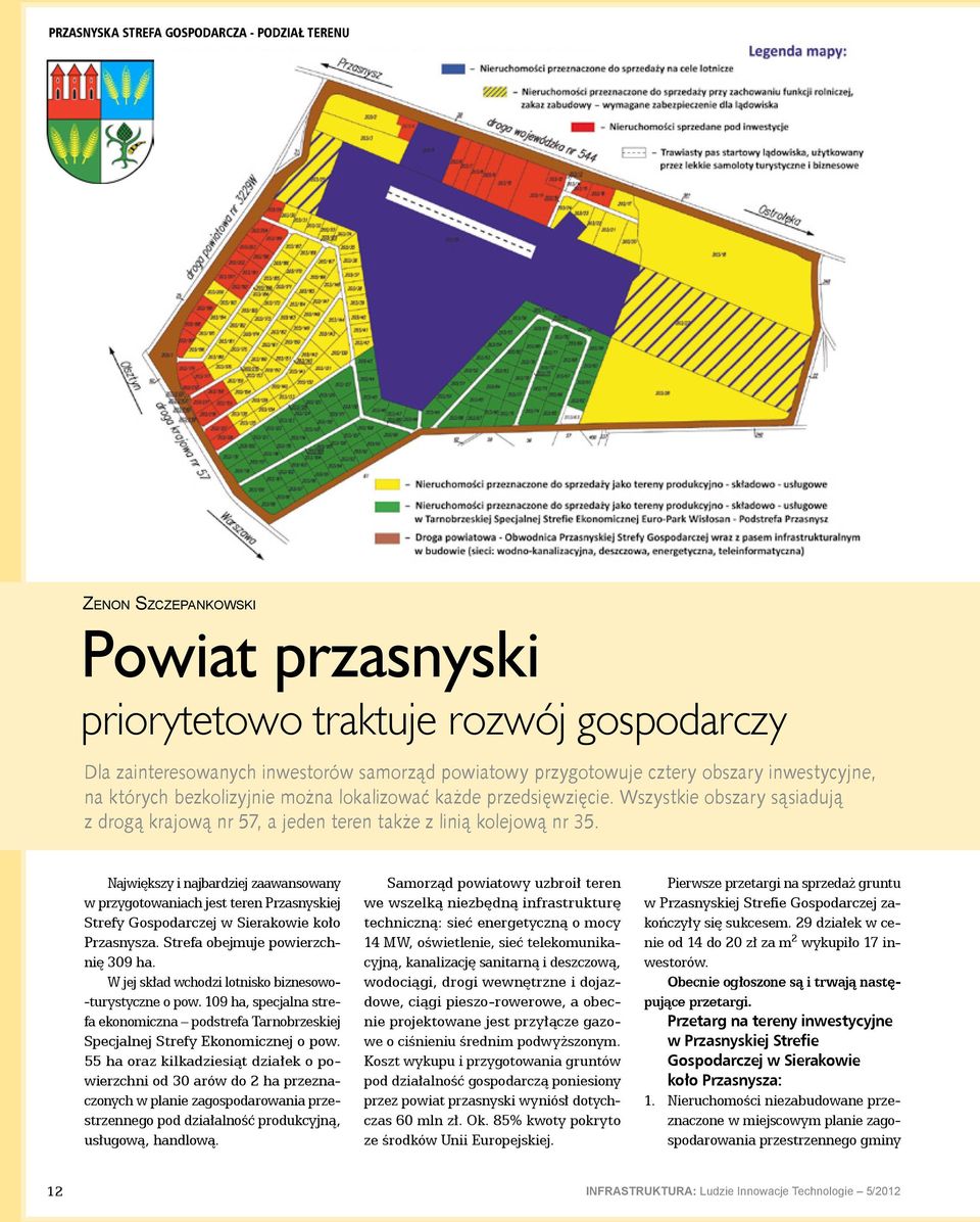 Największy i najbardziej zaawansowany w przygotowaniach jest teren Przasnyskiej Strefy Gospodarczej w Sierakowie koło Przasnysza. Strefa obejmuje powierzchnię 309 ha.