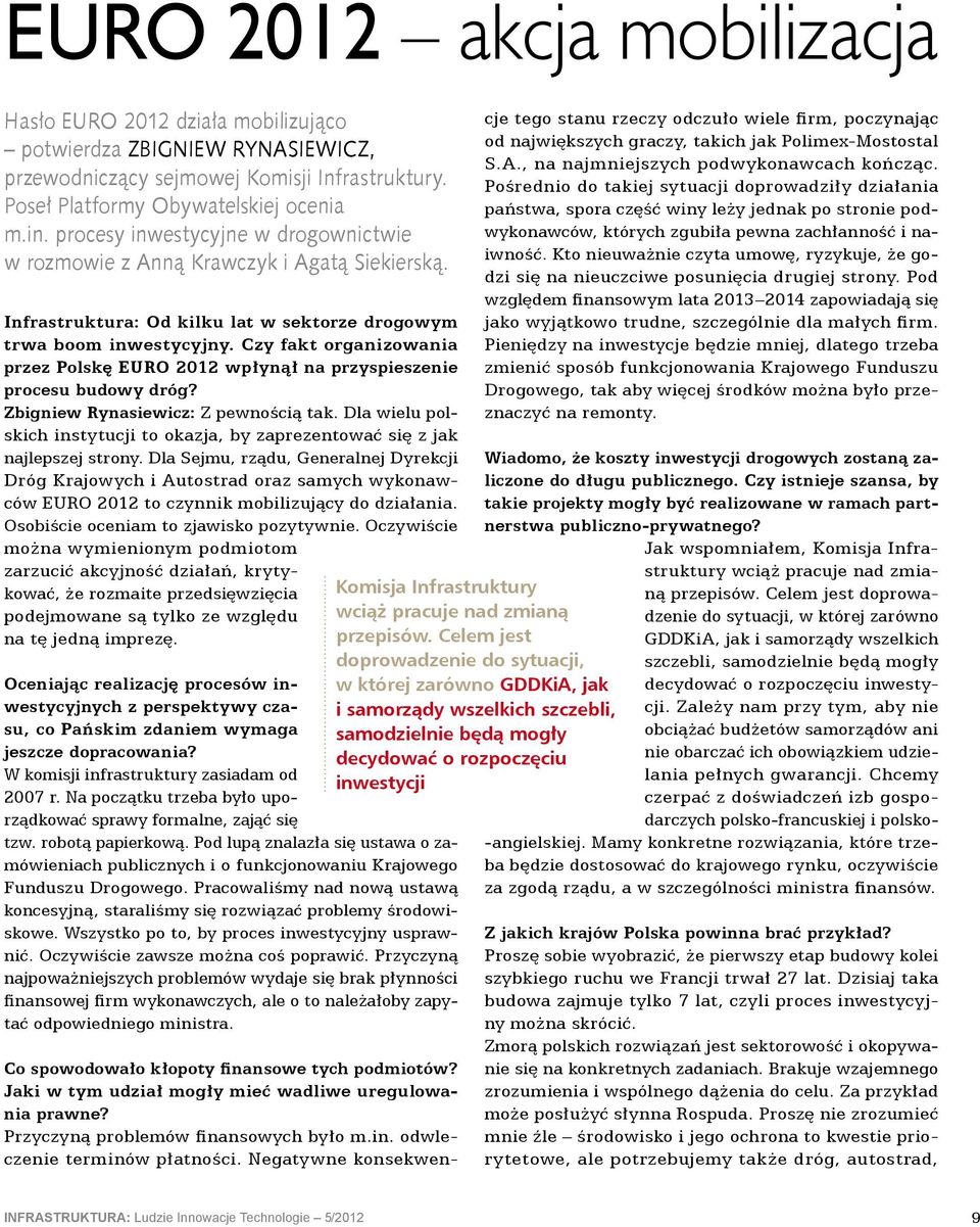 Czy fakt organizowania przez Polskę EURO 2012 wpłynął na przyspieszenie procesu budowy dróg? Zbigniew Rynasiewicz: Z pewnością tak.