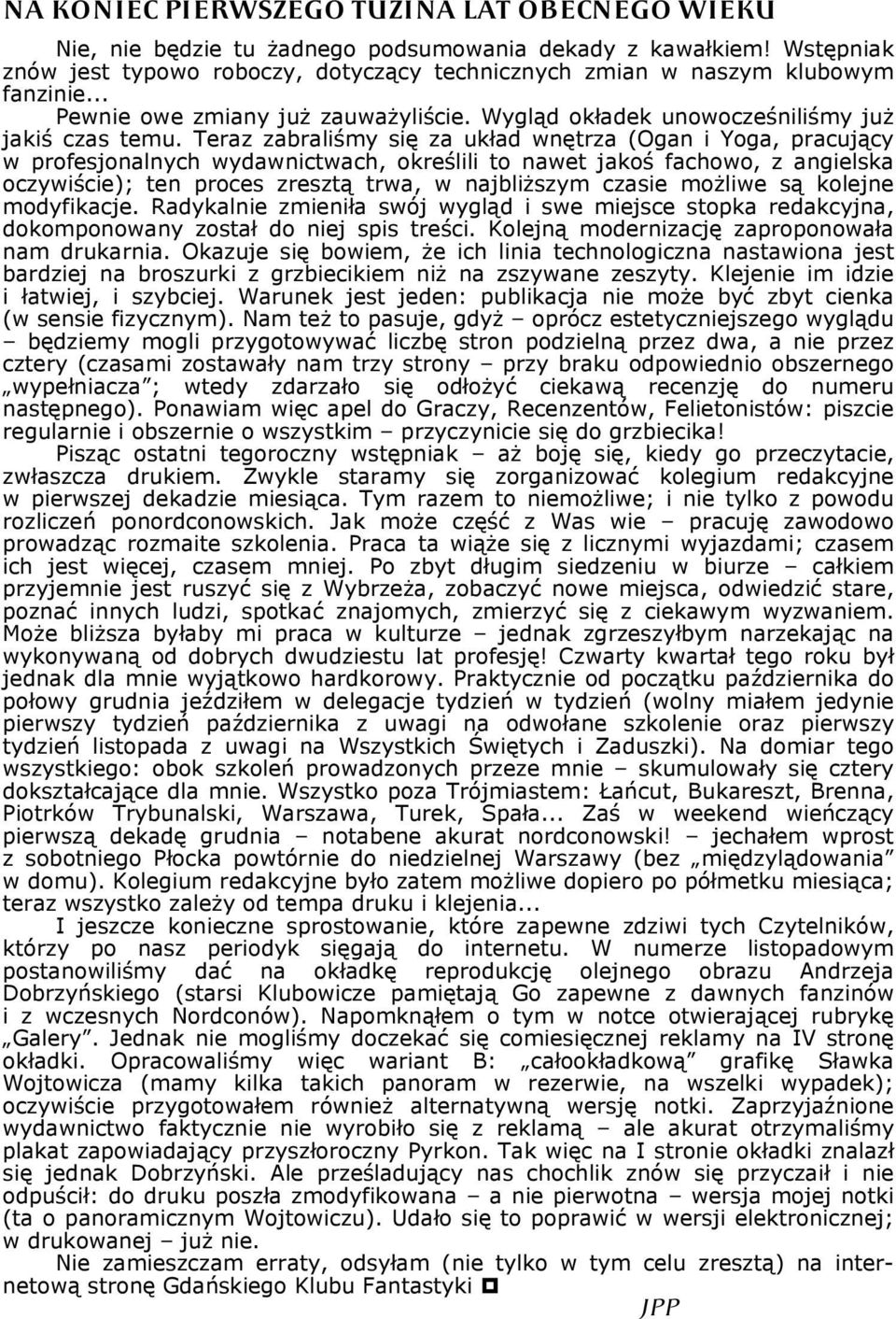 Teraz zabraliśmy się za układ wnętrza (Ogan i Yoga, pracujący w profesjonalnych wydawnictwach, określili to nawet jakoś fachowo, z angielska oczywiście); ten proces zresztą trwa, w najbliższym czasie