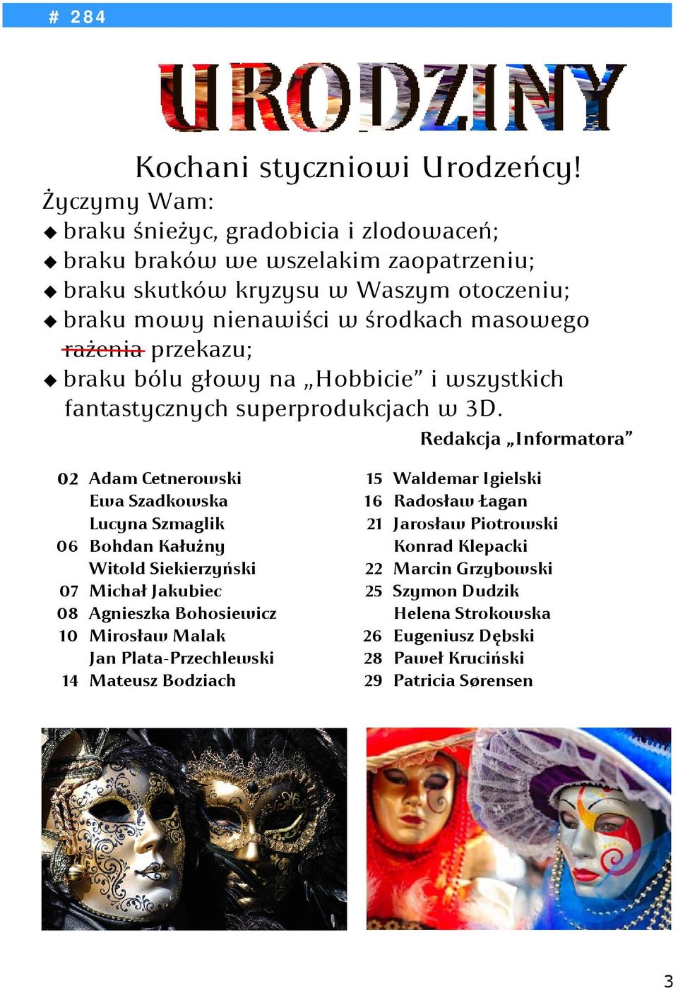 rażenia przekazu; braku bólu głowy na Hobbicie i wszystkich fantastycznych superprodukcjach w 3D.