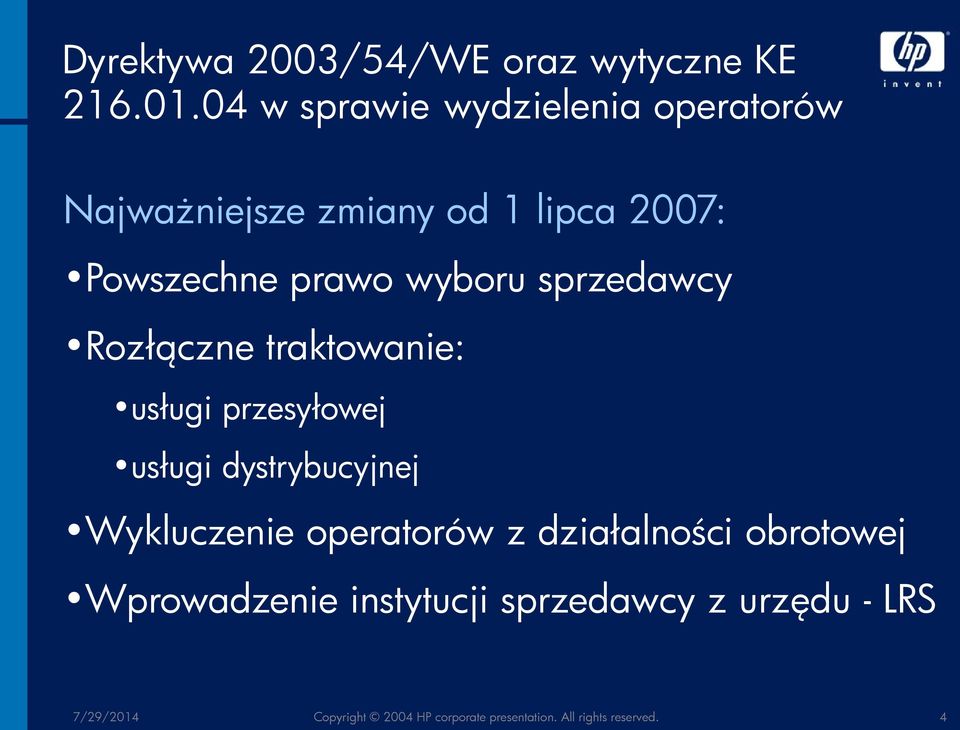 sprzedawcy Rozłączne traktowanie: usługi przesyłowej usługi dystrybucyjnej Wykluczenie operatorów