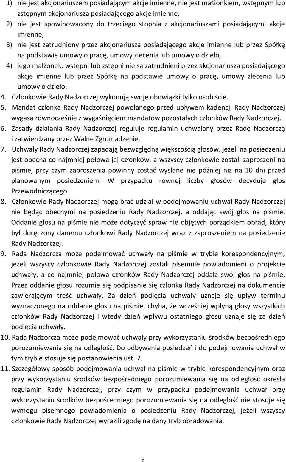 jego małżonek, wstępni lub zstępni nie są zatrudnieni przez akcjonariusza posiadającego akcje imienne lub przez Spółkę na podstawie umowy o pracę, umowy zlecenia lub umowy o dzieło. 4.