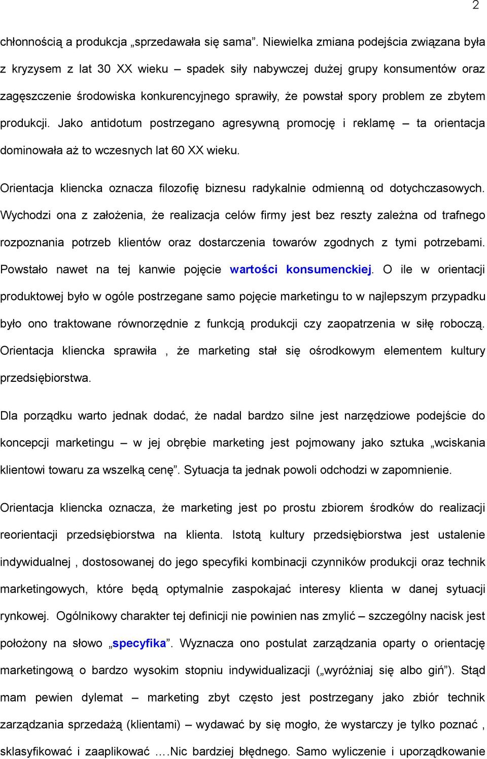 zbytem produkcji. Jako antidotum postrzegano agresywną promocję i reklamę ta orientacja dominowała aż to wczesnych lat 60 XX wieku.