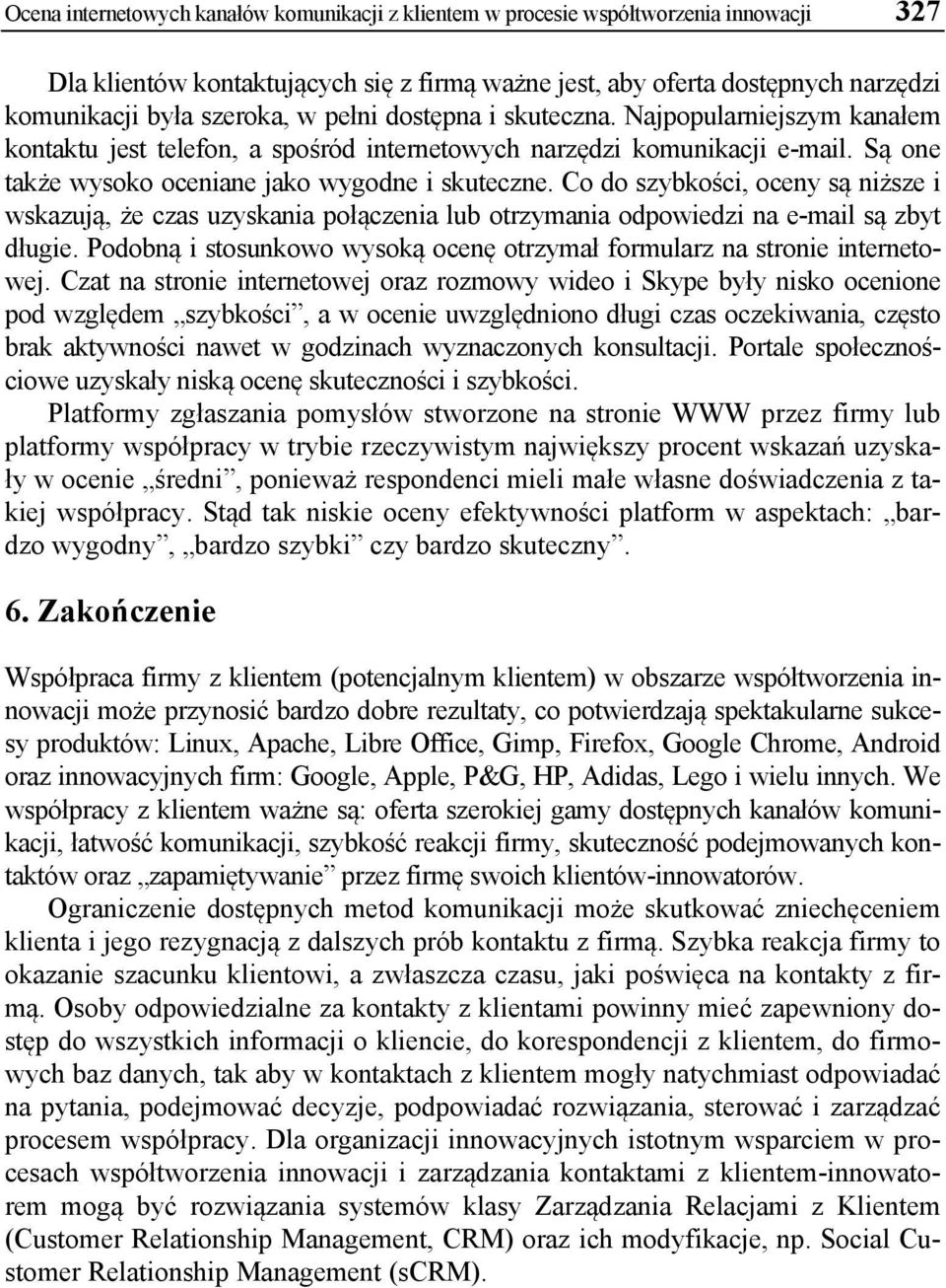 Co do szybkości, oceny są niższe i wskazują, że czas uzyskania połączenia lub otrzymania odpowiedzi na e-mail są zbyt długie.