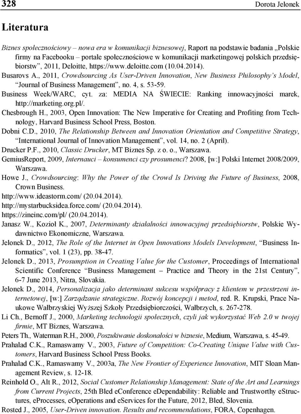 , 2011, Crowdsourcing As User-Driven Innovation, New Business Philosophy s Model, Journal of Business Management, no. 4, s. 53-59. Business Week/WARC, cyt.