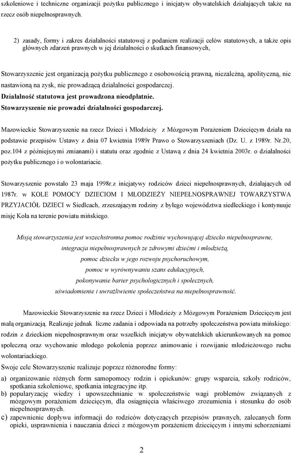 organizacją pożytku publicznego z osobowością prawną, niezależną, apolityczną, nie nastawioną na zysk, nie prowadzącą działalności gospodarczej. Działalność statutowa jest prowadzona nieodpłatnie.