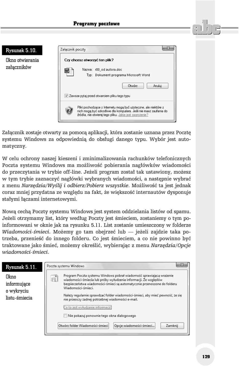 W celu ochrony naszej kieszeni i zminimalizowania rachunków telefonicznych Poczta systemu Windows ma możliwość pobierania nagłówków wiadomości do przeczytania w trybie off-line.