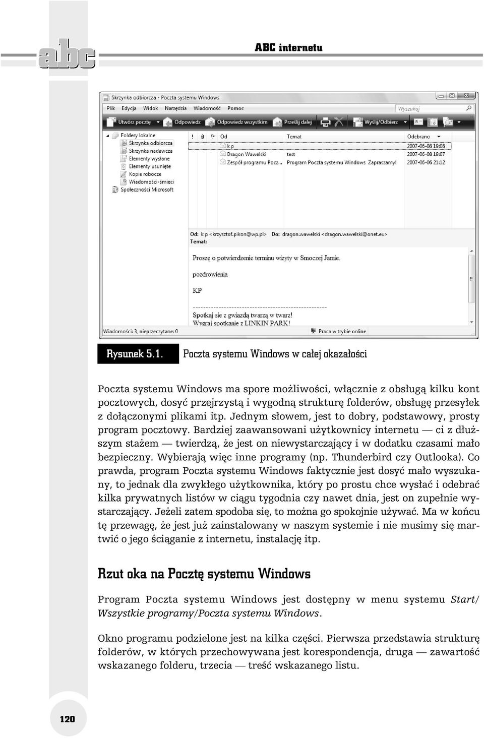 dołączonymi plikami itp. Jednym słowem, jest to dobry, podstawowy, prosty program pocztowy.