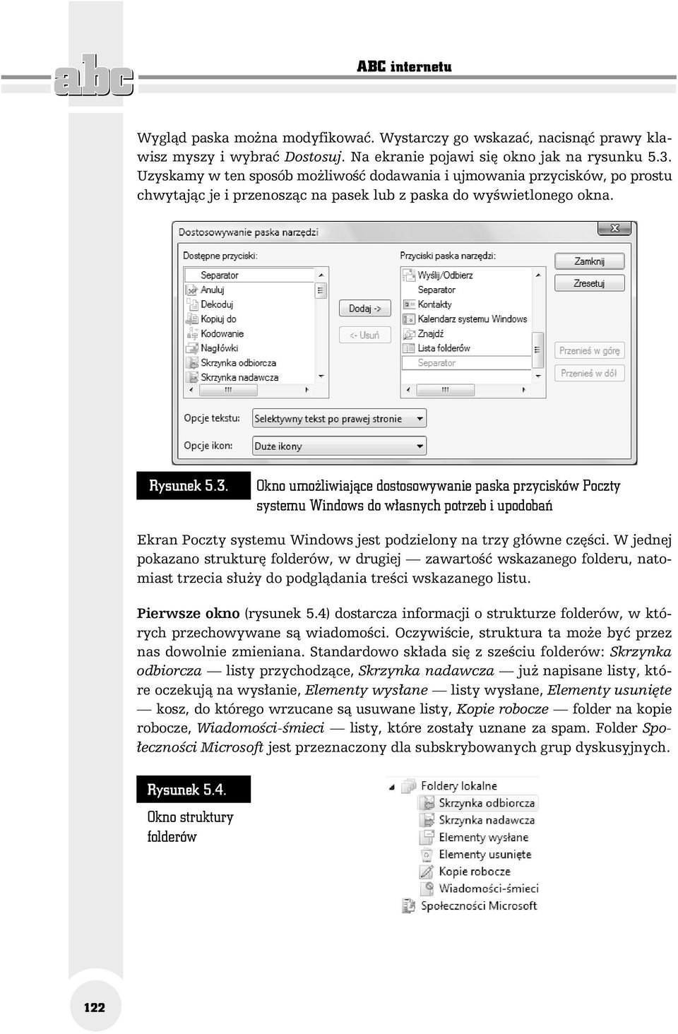 Okno umożliwiające dostosowywanie paska przycisków Poczty systemu Windows do własnych potrzeb i upodobań Ekran Poczty systemu Windows jest podzielony na trzy główne części.