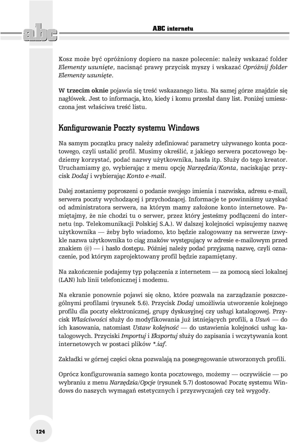 Konfigurowanie Poczty systemu Windows Na samym początku pracy należy zdefiniować parametry używanego konta pocztowego, czyli ustalić profil.