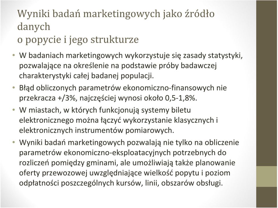 W miastach, w których funkcjonują systemy biletu elektronicznego można łączyć wykorzystanie klasycznych i elektronicznych instrumentów pomiarowych.