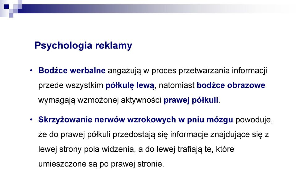 Skrzyżowanie nerwów wzrokowych w pniu mózgu powoduje, że do prawej półkuli przedostają się