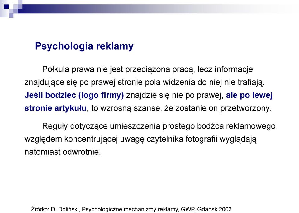 Jeśli bodziec (logo firmy) znajdzie się nie po prawej, ale po lewej stronie artykułu, to wzrosną szanse, że zostanie on