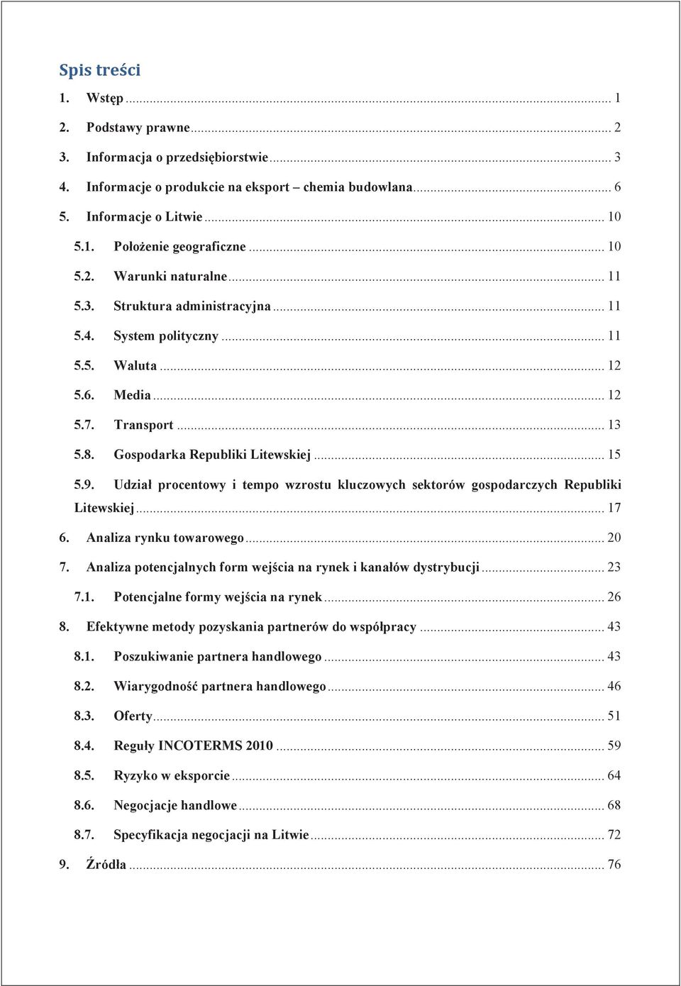 Udział procentowy i tempo wzrostu kluczowych sektorów gospodarczych Republiki Litewskiej... 17 6. Analiza rynku towarowego... 20 7. Analiza potencjalnych form wej cia na rynek i kanałów dystrybucji.