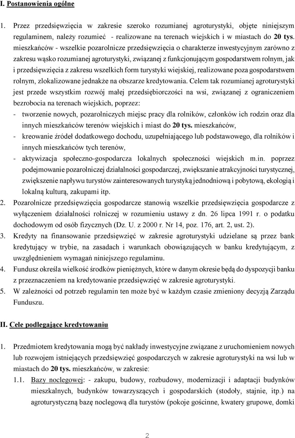 przedsięwzięcia z zakresu wszelkich form turystyki wiejskiej, realizowane poza gospodarstwem rolnym, zlokalizowane jednakże na obszarze kredytowania.