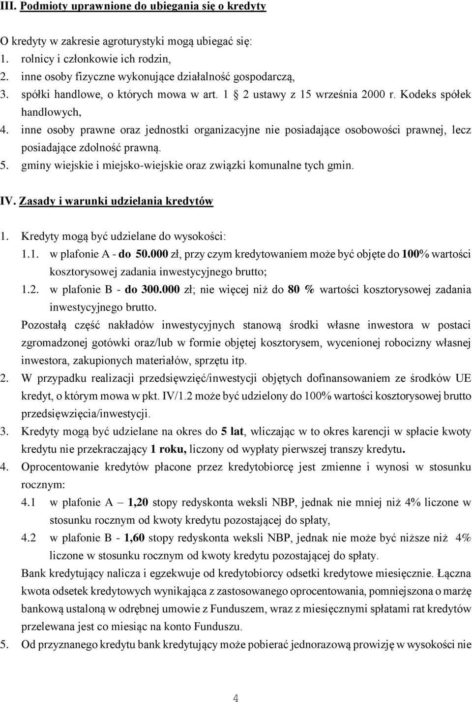 inne osoby prawne oraz jednostki organizacyjne nie posiadające osobowości prawnej, lecz posiadające zdolność prawną. 5. gminy wiejskie i miejsko-wiejskie oraz związki komunalne tych gmin. IV.