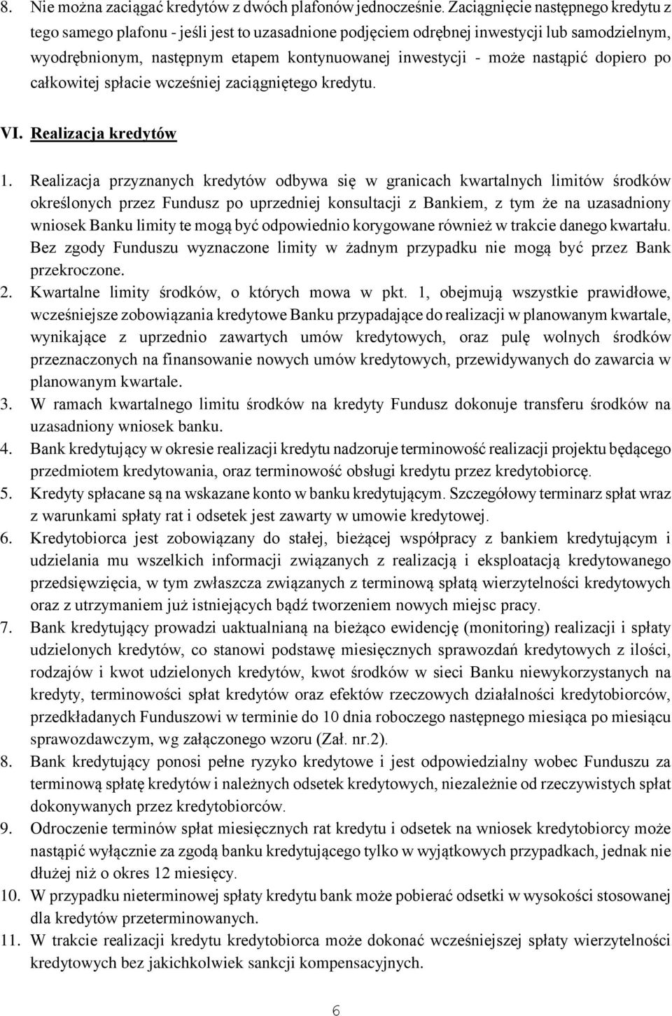 nastąpić dopiero po całkowitej spłacie wcześniej zaciągniętego kredytu. VI. Realizacja kredytów 1.