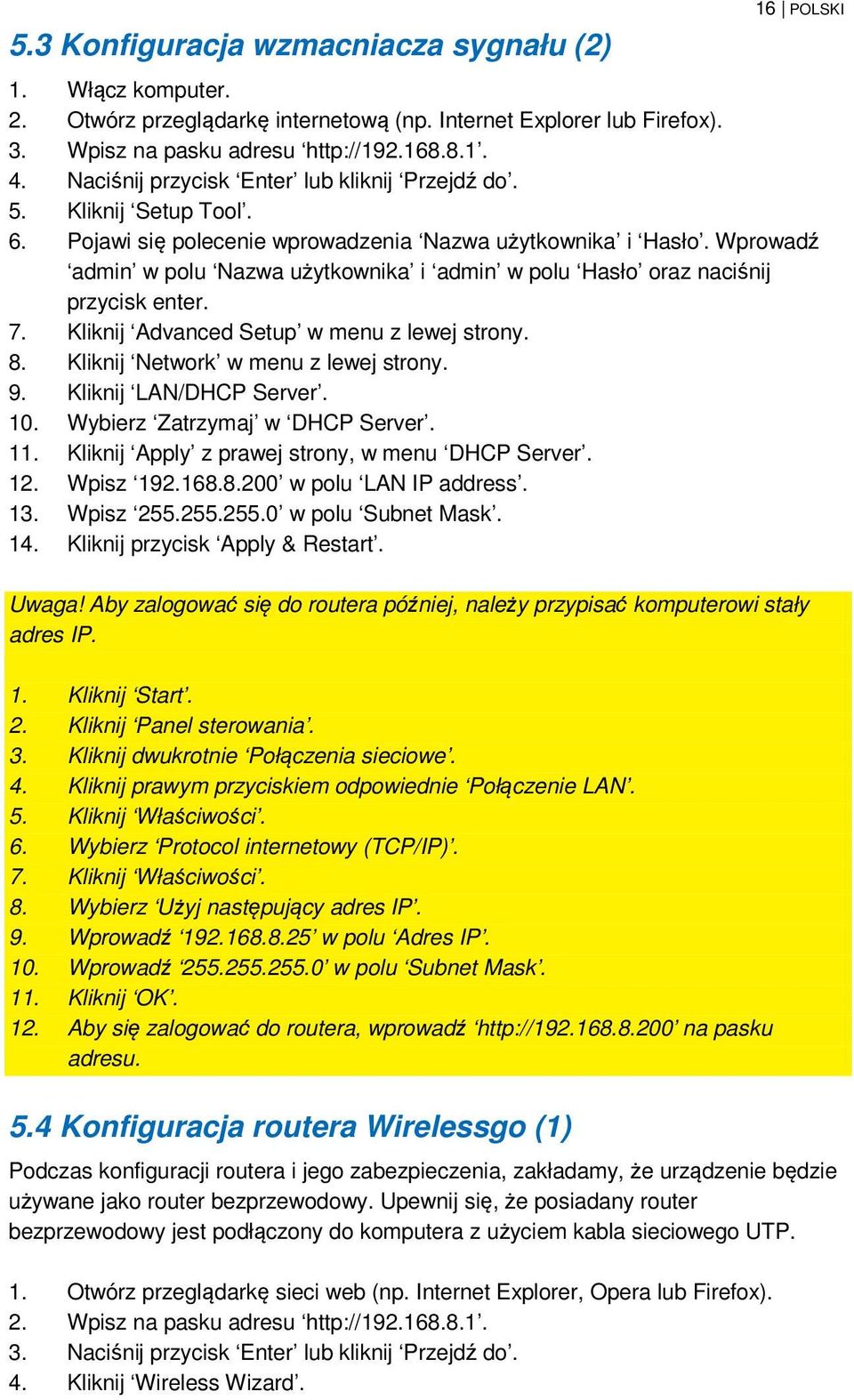 Wprowadź admin w polu Nazwa użytkownika i admin w polu Hasło oraz naciśnij przycisk enter. 7. Kliknij Advanced Setup w menu z lewej strony. 8. Kliknij Network w menu z lewej strony. 9.