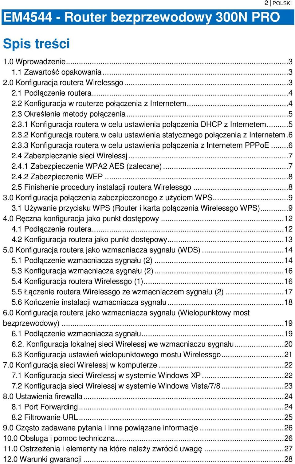 6 2.3.3 Konfiguracja routera w celu ustawienia połączenia z Internetem PPPoE... 6 2.4 Zabezpieczanie sieci Wirelessj... 7 2.4.1 Zabezpieczenie WPA2 AES (zalecane)... 7 2.4.2 Zabezpieczenie WEP... 8 2.