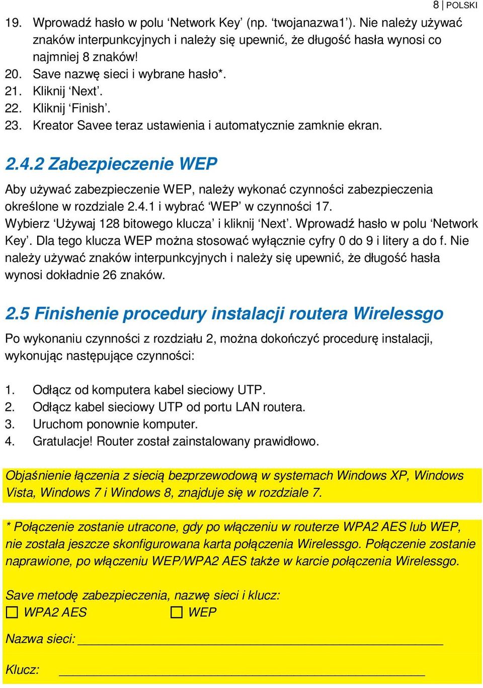 2 Zabezpieczenie WEP Aby używać zabezpieczenie WEP, należy wykonać czynności zabezpieczenia określone w rozdziale 2.4.1 i wybrać WEP w czynności 17. Wybierz Używaj 128 bitowego klucza i kliknij Next.