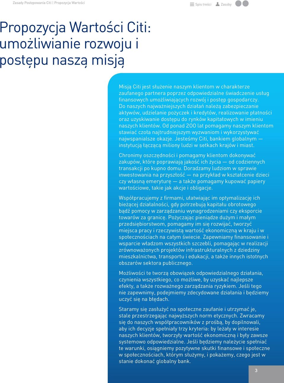 Do naszych najważniejszych działań należą zabezpieczanie aktywów, udzielanie pożyczek i kredytów, realizowanie płatności oraz uzyskiwanie dostępu do rynków kapitałowych w imieniu naszych klientów.