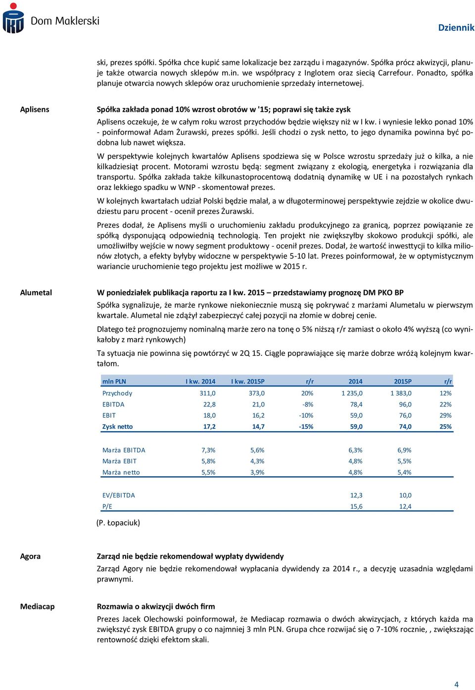 Aplisens Spółka zakłada ponad 10% wzrost obrotów w '15; poprawi się także zysk Aplisens oczekuje, że w całym roku wzrost przychodów będzie większy niż w I kw.