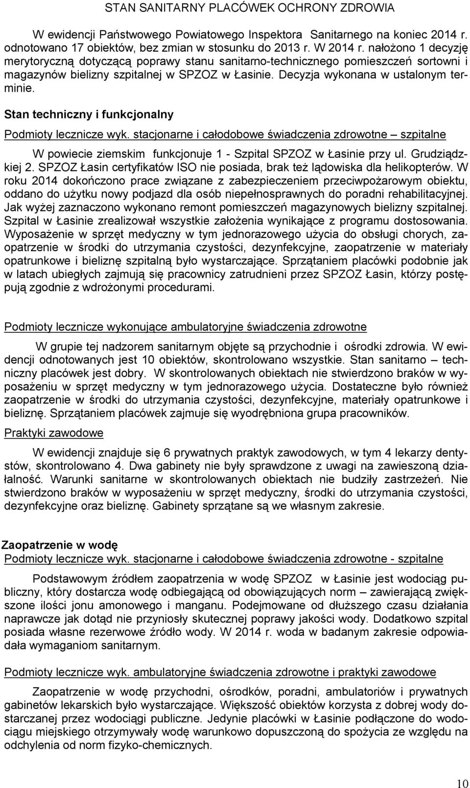 Stan techniczny i funkcjonalny Podmioty lecznicze wyk. stacjonarne i całodobowe świadczenia zdrowotne szpitalne W powiecie ziemskim funkcjonuje 1 - Szpital SPZOZ w Łasinie przy ul. Grudziądzkiej 2.