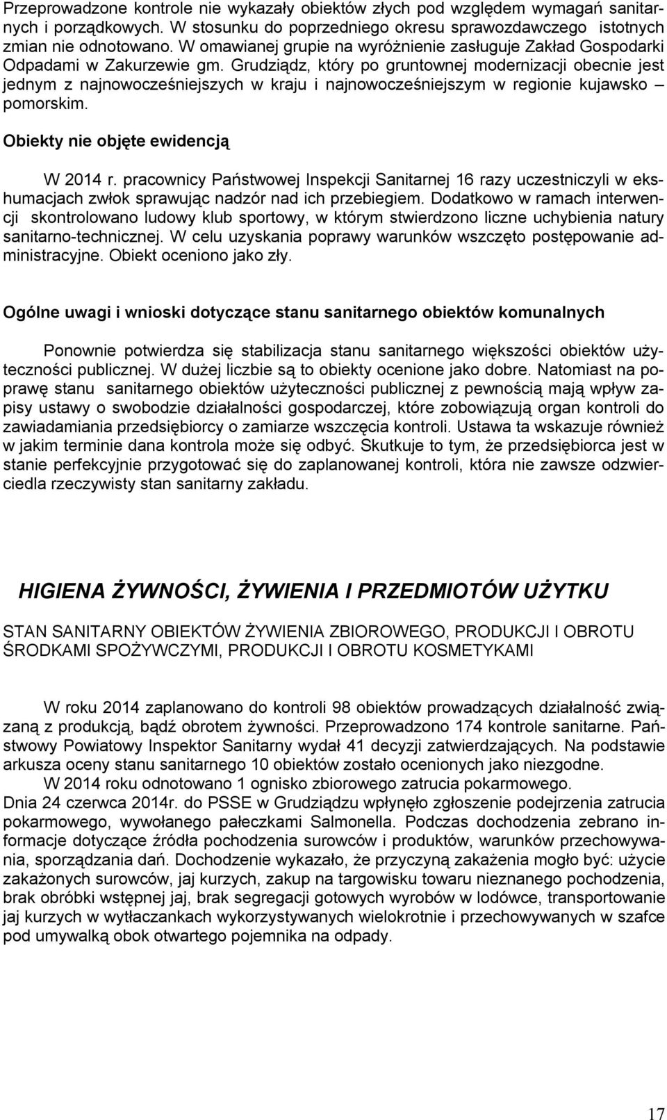 Grudziądz, który po gruntownej modernizacji obecnie jest jednym z najnowocześniejszych w kraju i najnowocześniejszym w regionie kujawsko pomorskim. Obiekty nie objęte ewidencją W 214 r.